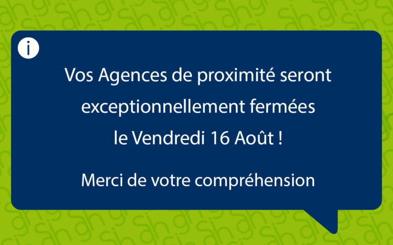 Fermeture exceptionnelle de nos agences le vendredi 16 août